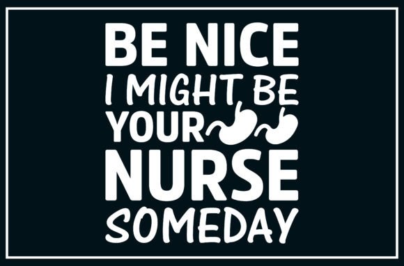 Be Nice I Might Be Your Nurse Some SVG